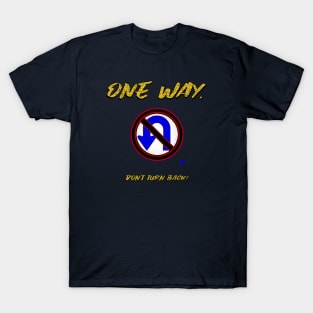 One Way Don't Turn Back T-Shirt